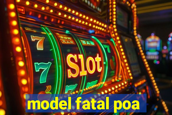 model fatal poa